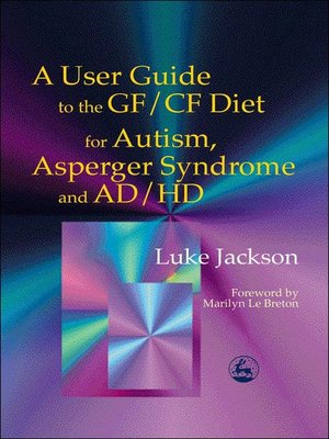 cover image of A User Guide to the GF/CF Diet for Autism, Asperger Syndrome and AD/HD